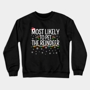 Most Likely To Pet The Reindeer Funny Christmas Gifts Crewneck Sweatshirt